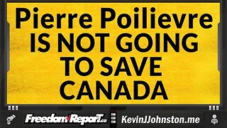 PIERRE POILIEVRE IF HE WINS THE PRIMEMINISTERSHIP OF CANADA WILL NOT SAVE YOU OR YOUR FAMILY