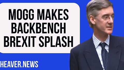 Mogg Makes INSTANT Backbench Brexit Splash