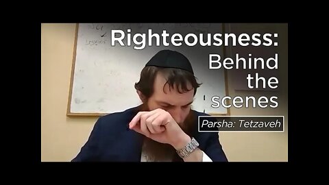 Behind the scenes of righteousness [Parsha: Tetzaveh]