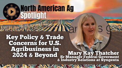 Key Policy & Trade Concerns for U.S. Agribusiness in 2024 & Beyond