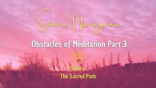 Obstacles of Meditation - Part 3