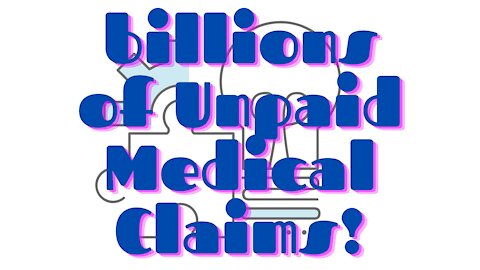 Billions of Unpaid Medical Claims