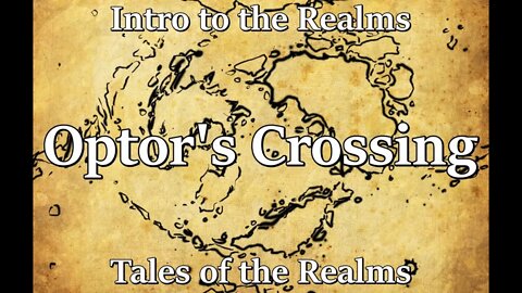 Intro to the Realms S3E13 - Tales of the Realms - Optor's Crossing