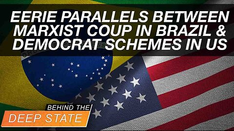 Eerie Parallels Between Marxist Coup in Brazil & Democrat Schemes in US