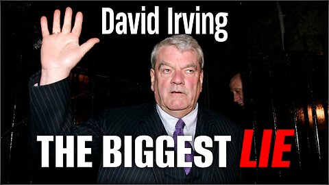 David Irving | The Biggest LIE