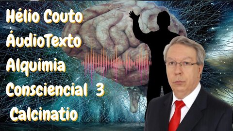 Hélio Couto - Áudio Texto - Alquimia Conscienciasl III - Calcinatio.