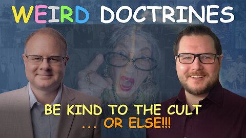 Weird Doctrines: Be Kind to the Cult ... or ELSE!!! - Episode 168 Branham Research