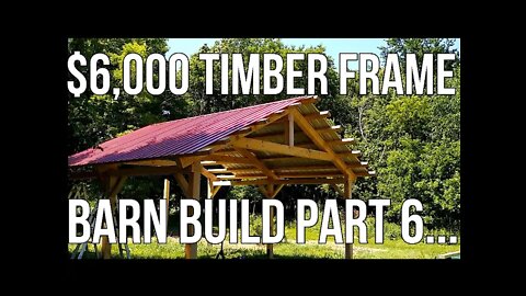 $6,000 Timber Frame Barn Part 6 Building Trusses