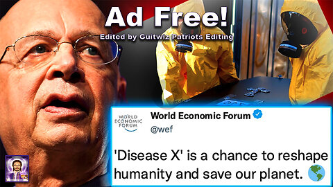 WEF Insider Admits 'Disease X' Will Be Final Solution To Depopulate 6 Billion Souls - No Ads!