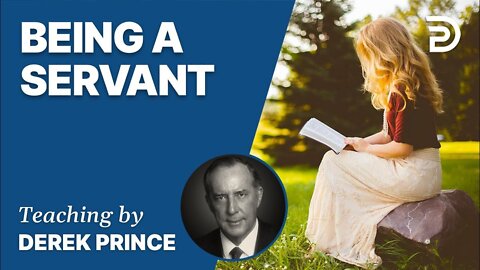 Being A Servant - Derek Prince