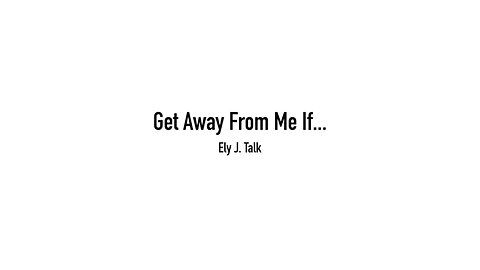 Get Away From Me If... By Ely J. Talk (Audio + Texts)