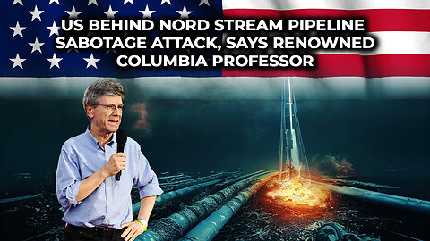 US behind Nord Stream pipeline sabotage attack, says renowned Columbia professor