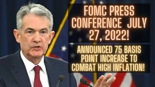 FOMC Press Conference July 27, 2022! Announced 75 Basis Point Increase To Combat High Inflation!