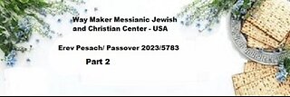 Erev Pesach – Passover 2023 – 5783 Part 1