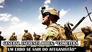 General Enfrenta Biden: “Cometerá Um Erro Se Sair Do Afeganistão”