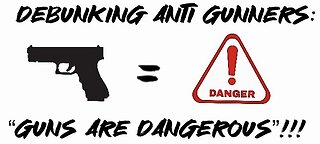 Debunking Anti Gunners: “Guns are dangerous”!!!