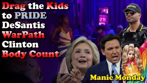 Drag the Kids to Pride, Desantis WarPath, Clinton Body Count - Manic Monday