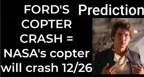 Prediction - HARRISON FORD'S COPTER CRASH = NASA's copter will crash Dec 24