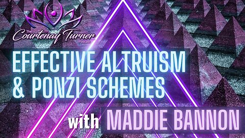 Ep. 243: Effective Altruism & Ponzi Schemes w/ Maddie Bannon| The Courtenay Turner Podcast