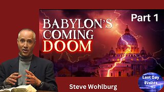 Steve Wohlberg: (2/3) Exploring Revelations- Revelation 18, Babylon’s Coming Doom (Part 1)