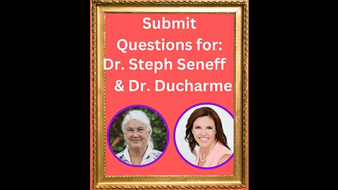 Submit Questions for Dr. Steph Seneff & Dr. Nicola Ducharme!