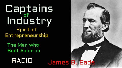 Captains of Industry (ep12) James Eads