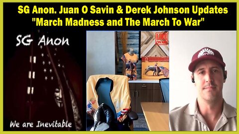 SG Anon. Juan O Savin & Derek Johnson Lastest Updates 3/7/23: "March Madness and The March To War"