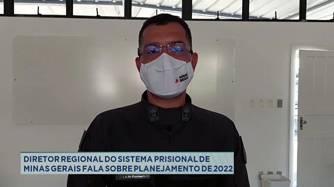 Diretor Regional do Sistema Prisional de Minas Gerais fala sobre planejamento de 2022