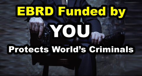 Whistleblower Blows Lid off Money Laundering, Stolen Treasuries, EBRD Coverups Paid by YOU (1of2)
