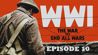 WWI: The War to End All Wars | Episode 10 | End Game