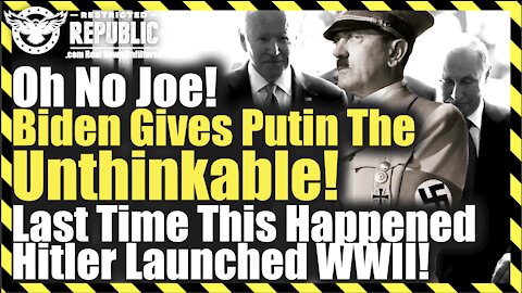 Oh No Joe! Biden Just Gave Putin The Unthinkable! Last Time This Happened Hitler Launched WWII!