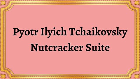 Pyotr Ilyich Tchaikovsky Nutcracker Suite