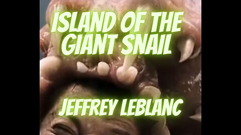SWAMP HORROR: 'Island of the Giant Snail' by Jeffrey LeBlanc