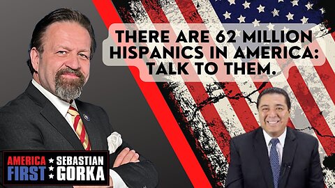There are 62 million Hispanics in America: Talk to them. Jesus Marquez with Sebastian Gorka