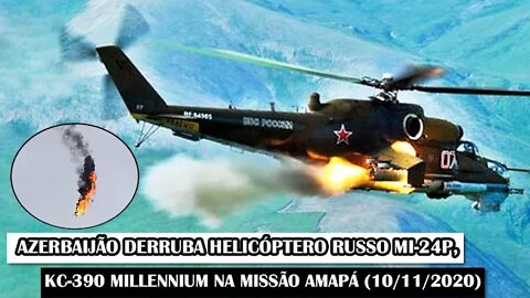 Azerbaijão Derruba Helicóptero Russo Mi-24P, KC-390 Millennium Na Missão AMAPÁ (10/11/2020)