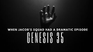Genesis 35 -When Jacob's Squad Had a Dramatic Episode