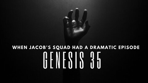 Genesis 35 -When Jacob's Squad Had a Dramatic Episode