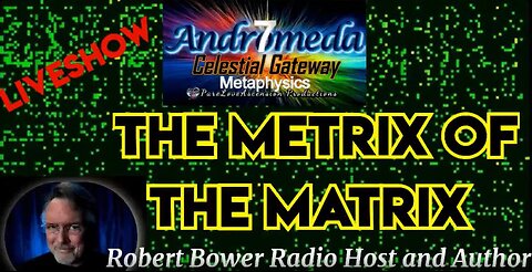 Informatica - The Metrix in the Matrix - Andromeda 7 Podcast - Guest Robert Bower