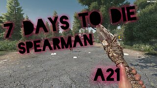7 Days to Die Ep 2 A21 Spearman