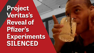 Project Veritas’ Reveal of Pfizer’s Experiments Silenced