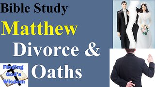 Bible Study - Matthew: (Chapter 5:31-37) Divorce & Oaths
