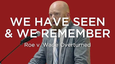 We Have Seen & We Remember | Toby Sumpter (ROE OVERTURNED)