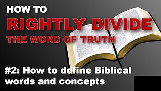 How to rightly divide the word of truth - How to define Biblical words and concepts (ep 2)