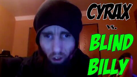 Cyraxx vs Blind Billy