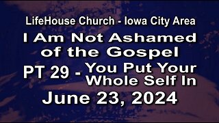 LifeHouse 062324–Andy Alexander “I Am Not Ashamed” (PT29) You Put Your Whole Self In