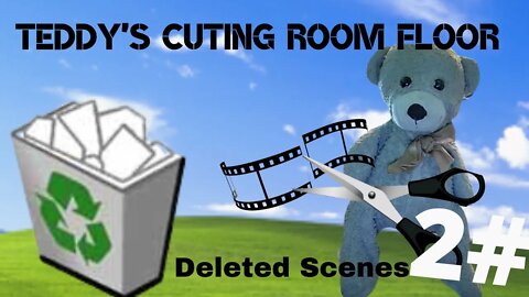 Teddy's Cutting Room Floor: Deleted Scenes #2