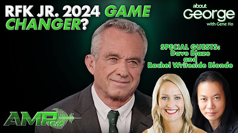 RFK Jr. 2024 Game Changer? | GEORGE with Gene Ho Ep. 247