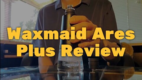 Waxmaid Ares Plus Review - Simple and Strong