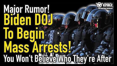 MAJOR RUMOR! BIDEN DOJ TO BEGIN MASS ARRESTS & YOU WON'T BELIEVE WHO THEY'RE COMING FOR!