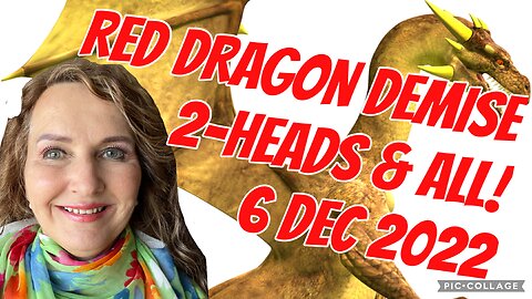 RED DRAGON DEMISE, 2-HEADS & ALL/6 Dec 2022